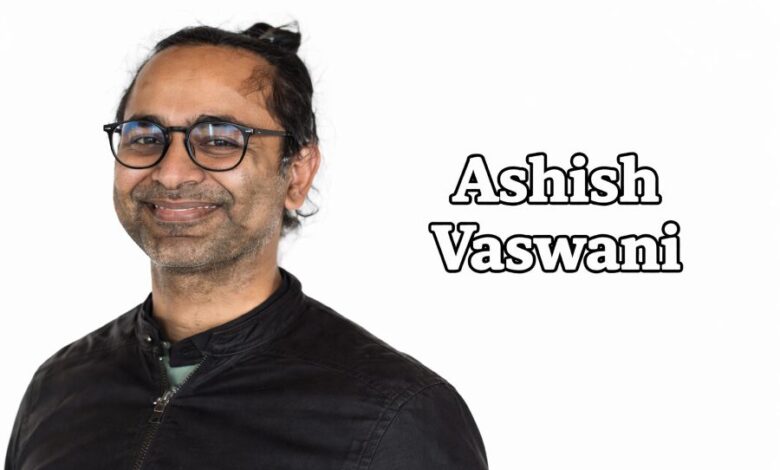 Ashish Vaswani